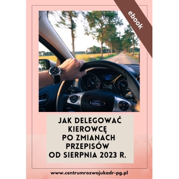 Ebook Jak delegować kierowcę po zmianach przepisów w transporcie drogowym EU